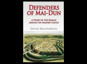 Defenders of Mai-Dun: A Story of the Roman Assault on Maiden Castle by David MacPherson, 2010